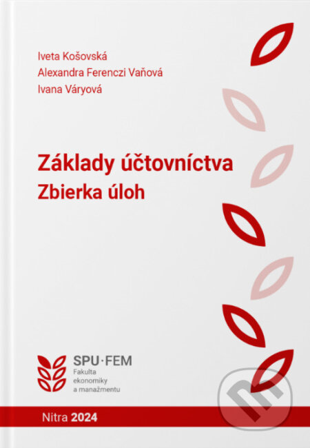 Kniha: Základy účtovníctva - Zbierka úloh (Iveta Košovská a kolektív). Slovenská poľnohospodárska univerzita v Nitre, 2024 Kniha: Základy účtovníctva - Zbierka úloh (Iveta Košovská a kolektív). Slovenská poľnohospodárska univerzita v Nitre, 2024