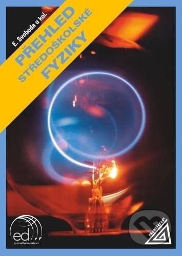 Kniha: Přehled středoškolské fyziky (Emanuel Svoboda). Spoločnosť Prometheus, 2024 Kniha: Přehled středoškolské fyziky (Emanuel Svoboda). Spoločnosť Prometheus, 2024