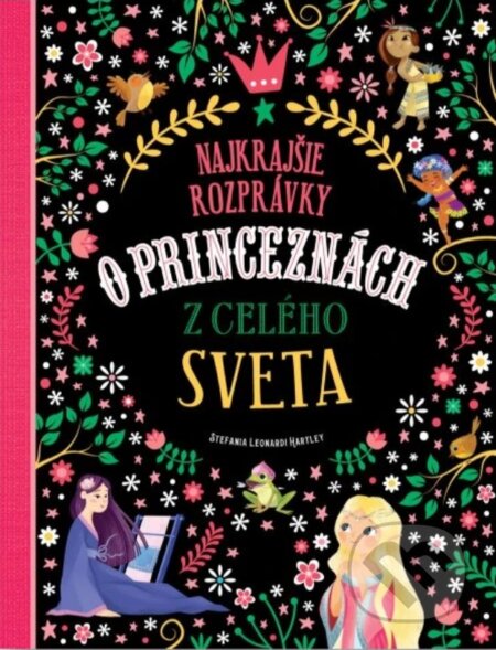 Kniha: Najkrajšie rozprávky o princeznách z celého sveta (Stefania Leonardi Hartley). Svojtka&Co., 2024 Kniha: Najkrajšie rozprávky o princeznách z celého sveta (Stefania Leonardi Hartley). Svojtka&Co., 2024