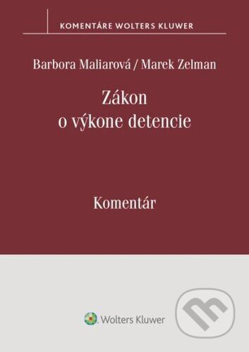 Kniha: Zákon o výkone detencie (Barbora Maliarová a Marek Zelman). Wolters Kluwer, 2024 Kniha: Zákon o výkone detencie (Barbora Maliarová a Marek Zelman). Wolters Kluwer, 2024