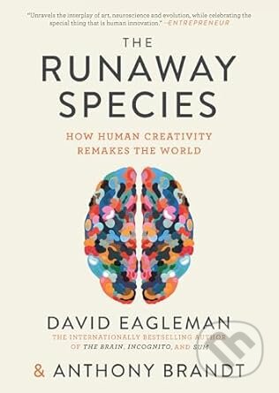 Kniha: The Runaway Species (Anthony Brandt a David Eagleman). Canongate Books, 2018 Kniha: The Runaway Species (Anthony Brandt a David Eagleman). Canongate Books, 2018