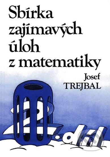 Kniha: Sbírka zajímavých úloh z matematiky, 2. díl (Josef Trejbal). Spoločnosť Prometheus, 2014 Kniha: Sbírka zajímavých úloh z matematiky, 2. díl (Josef Trejbal). Spoločnosť Prometheus, 2014