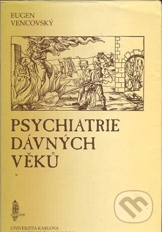 Kniha: Psychiatrie dávných věků (Eugen Vencovský). Karolinum, 1996 Kniha: Psychiatrie dávných věků (Eugen Vencovský). Karolinum, 1996