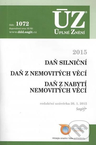 Kniha: Úplné Znění 1072 Daň silniční, Daň z nemovitých věcí, Daň z nabytí nemovitých věcí, 2015 (Sagit). Sagit, 2015 Kniha: Úplné Znění 1072 Daň silniční, Daň z nemovitých věcí, Daň z nabytí nemovitých věcí, 2015 (Sagit). Sagit, 2015