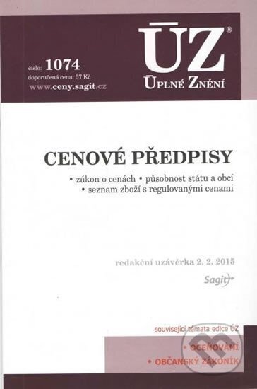 Kniha: Úplné Znění 1074 Cenové předpisy (Sagit). Sagit, 2015 Kniha: Úplné Znění 1074 Cenové předpisy (Sagit). Sagit, 2015