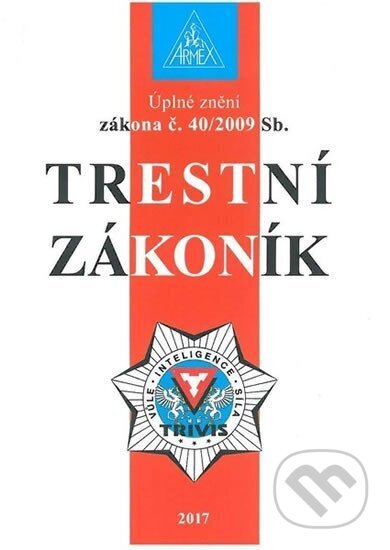 Kniha: Trestní zákoník č. 40/2009 Sb. (Armex). Armex, 2018 Kniha: Trestní zákoník č. 40/2009 Sb. (Armex). Armex, 2018