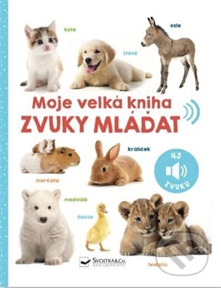 Kniha: Moje velká kniha - Zvuky mláďat (Svojtka&Co.). Svojtka&Co., 2024 Kniha: Moje velká kniha - Zvuky mláďat (Svojtka&Co.). Svojtka&Co., 2024