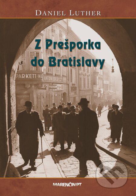Kniha: Z Prešporka do Bratislavy (Daniel Luther). Marenčin PT, 2024 Kniha: Z Prešporka do Bratislavy (Daniel Luther). Marenčin PT, 2024
