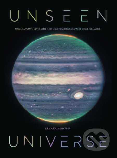 Kniha: Unseen Universe (Caroline Harper). Greenfinch, 2024 Kniha: Unseen Universe (Caroline Harper). Greenfinch, 2024