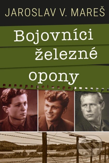 Kniha: Bojovníci železné opony (Jaroslav Mareš). Universum, 2024 Kniha: Bojovníci železné opony (Jaroslav Mareš). Universum, 2024