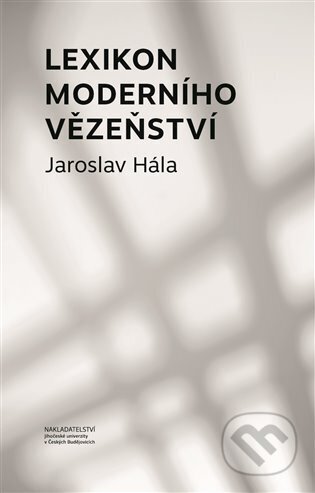Kniha: Lexikon moderního vězeňství (Jaroslav Hála). Nakladatelství Jihočeské univerzity, 2024 Kniha: Lexikon moderního vězeňství (Jaroslav Hála). Nakladatelství Jihočeské univerzity, 2024