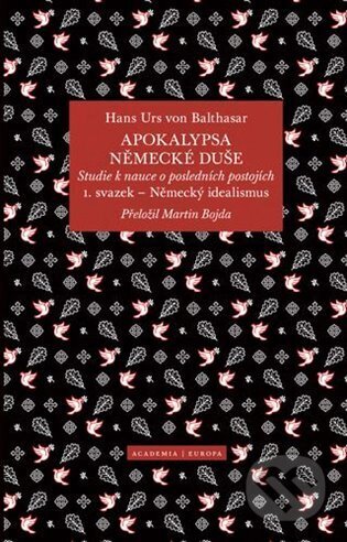 Kniha: Apokalypsa německé duše (Hans Urs von Balthasar). Academia, 2024 Kniha: Apokalypsa německé duše (Hans Urs von Balthasar). Academia, 2024