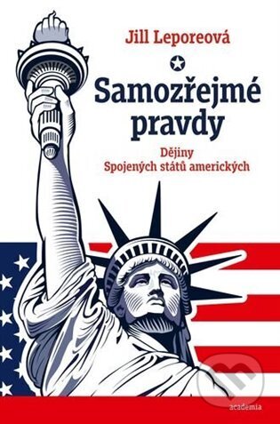 Kniha: Samozřejmé pravdy (Jill Lepore). Academia, 2024 Kniha: Samozřejmé pravdy (Jill Lepore). Academia, 2024