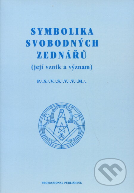 Kniha: Symbolika svobodných zednářů (Professional Publishing). Professional Publishing, 2014 Kniha: Symbolika svobodných zednářů (Professional Publishing). Professional Publishing, 2014