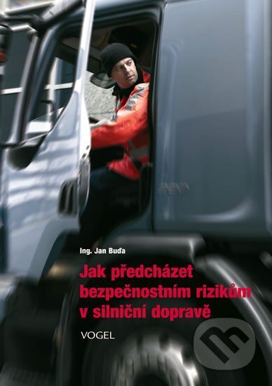 Kniha: Jak předcházet bezpečnostním rizikům v silniční dopravě (Jan Buďa). Vogel, 2010 Kniha: Jak předcházet bezpečnostním rizikům v silniční dopravě (Jan Buďa). Vogel, 2010