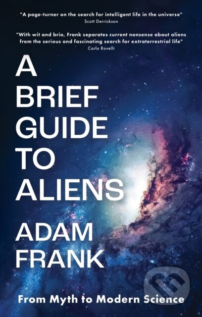 Kniha: A Brief Guide to Aliens (Adam Frank). Legend Press Ltd, 2024 Kniha: A Brief Guide to Aliens (Adam Frank). Legend Press Ltd, 2024