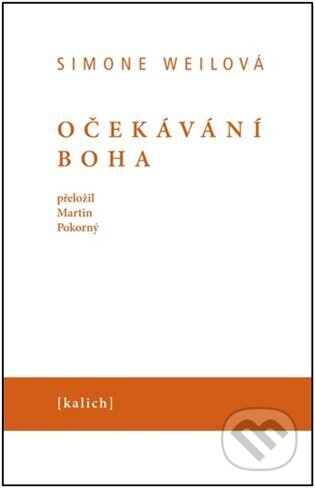 Kniha: Očekávání Boha (Simone Weil). Kalich, 2024 Kniha: Očekávání Boha (Simone Weil). Kalich, 2024