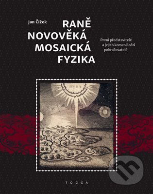 Kniha: Raně novověká mosaická fyzika (Jan Čížek). Togga, 2024 Kniha: Raně novověká mosaická fyzika (Jan Čížek). Togga, 2024