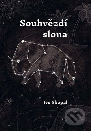 Kniha: Souhvězdí slona (Ivo Skopal). Togga, 2024 Kniha: Souhvězdí slona (Ivo Skopal). Togga, 2024