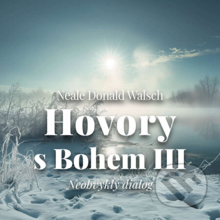 Audiokniha: Hovory s Bohem III (Neale Donald Walsch). Tympanum, 2024 Audiokniha: Hovory s Bohem III (Neale Donald Walsch). Tympanum, 2024