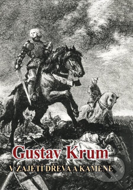 Kniha: V zajetí dřeva a kamene (Gustav Krum). Toužimský & Moravec, 2024 Kniha: V zajetí dřeva a kamene (Gustav Krum). Toužimský & Moravec, 2024