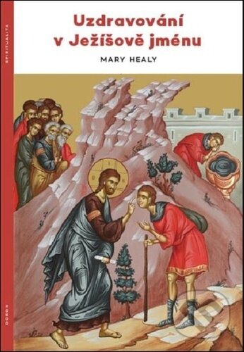 Kniha: Uzdravování v Ježíšově jménu (Mary Healy). Doron, 2024 Kniha: Uzdravování v Ježíšově jménu (Mary Healy). Doron, 2024