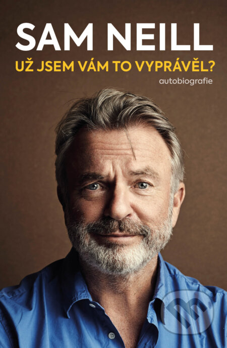 Kniha: Už jsem vám to vyprávěl? (Sam Neill). Pangea, 2024 Kniha: Už jsem vám to vyprávěl? (Sam Neill). Pangea, 2024