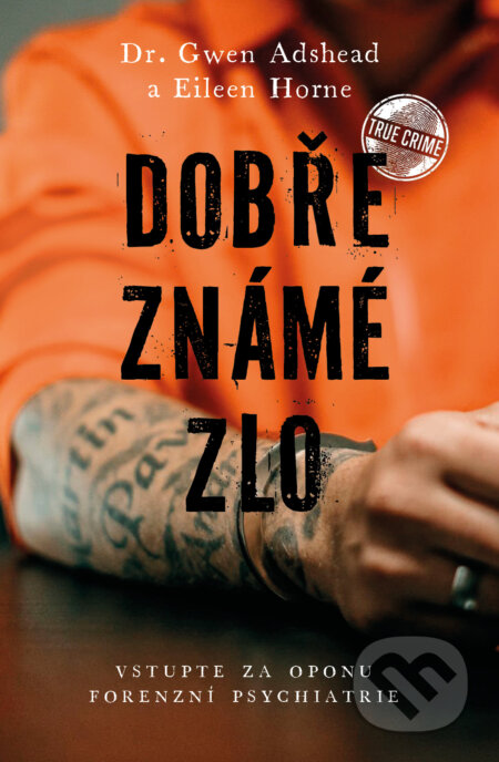 Kniha: Dobře známé zlo (Eileen Horne a Gwen Adshead). Vendeta, 2024 Kniha: Dobře známé zlo (Eileen Horne a Gwen Adshead). Vendeta, 2024