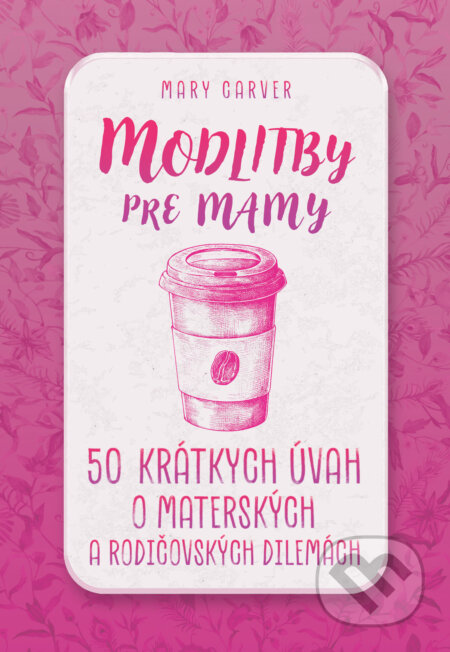 E-kniha: Modlitby pre mamy (Mary Carver). Christian Project Support, 2024 E-kniha: Modlitby pre mamy (Mary Carver). Christian Project Support, 2024