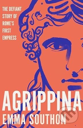 Kniha: Agrippina (Emma Southon). Unbound, 2018 Kniha: Agrippina (Emma Southon). Unbound, 2018