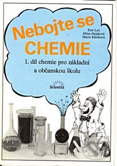 Kniha: Nebojte se chemie (1.díl) - chemie pro ZŠ (Scientia). Scientia, 2014 Kniha: Nebojte se chemie (1.díl) - chemie pro ZŠ (Scientia). Scientia, 2014
