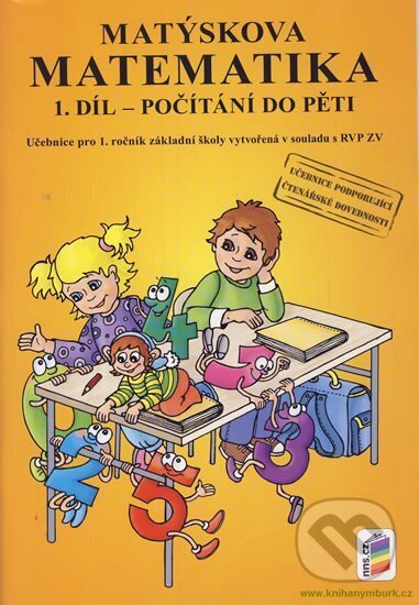 Kniha: Matýskova matematika, 1. díl - Počítání do 5 (NNS). NNS, 2015 Kniha: Matýskova matematika, 1. díl - Počítání do 5 (NNS). NNS, 2015
