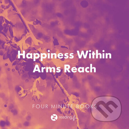 Audiokniha: Happiness Within Arms Reach (Dan Gilbert, Jonathan Haidt, Martin Seligman, Mo Gawdat a Shawn Achor). reading.fm, 2024 Audiokniha: Happiness Within Arms Reach (Dan Gilbert, Jonathan Haidt, Martin Seligman, Mo Gawdat a Shawn Achor). reading.fm, 2024