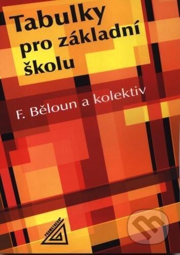 Kniha: Tabulky pro základní školu (František Běloun). Spoločnosť Prometheus, 2024 Kniha: Tabulky pro základní školu (František Běloun). Spoločnosť Prometheus, 2024