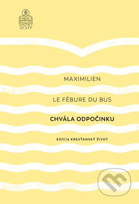 Kniha: Chvála odpočinku (Maximilien Le Fébure du Bus). Spolok svätého Vojtecha, 2024 Kniha: Chvála odpočinku (Maximilien Le Fébure du Bus). Spolok svätého Vojtecha, 2024