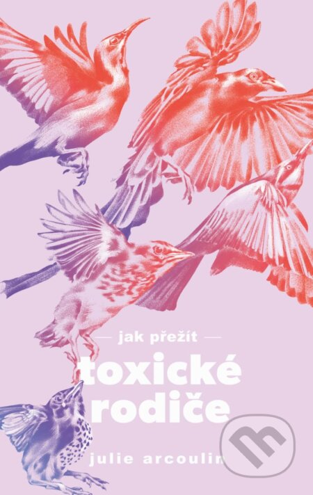 Kniha: Jak přežít toxické rodiče (Julie Arcoulin). Mimochodem, 2025 Kniha: Jak přežít toxické rodiče (Julie Arcoulin). Mimochodem, 2025
