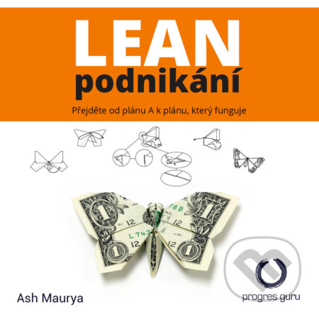 Audiokniha: Lean podnikání (Ash Maurya). Progres Guru, 2016 Audiokniha: Lean podnikání (Ash Maurya). Progres Guru, 2016