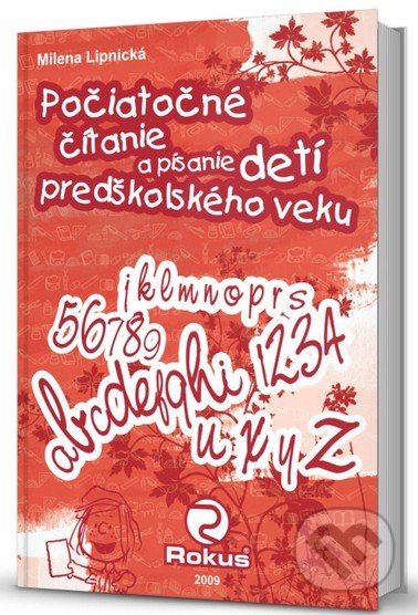 Kniha: Počiatočné čítanie a písanie detí predškolského veku (Milena Lipnická). Rokus, 2009 Kniha: Počiatočné čítanie a písanie detí predškolského veku (Milena Lipnická). Rokus, 2009