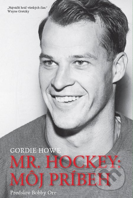 Kniha: Mr. Hockey: Môj príbeh (Gordie Howe). Timy Partners, 2016 Kniha: Mr. Hockey: Môj príbeh (Gordie Howe). Timy Partners, 2016