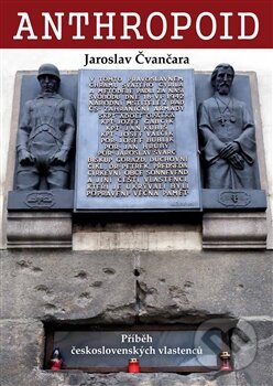 Kniha: Anthropoid (Jaroslav Čvančara). Centrum české historie, 2016 Kniha: Anthropoid (Jaroslav Čvančara). Centrum české historie, 2016