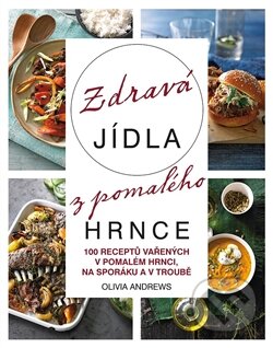 Kniha: Zdravá jídla z pomalého hrnce (Olivia Andews). Edice knihy Omega, 2016 Kniha: Zdravá jídla z pomalého hrnce (Olivia Andews). Edice knihy Omega, 2016
