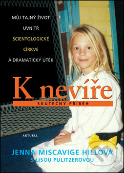Kniha: K nevíře (Jenna Miscavige Hill a Lisa Pulitzer). Aktuell, 2016 Kniha: K nevíře (Jenna Miscavige Hill a Lisa Pulitzer). Aktuell, 2016