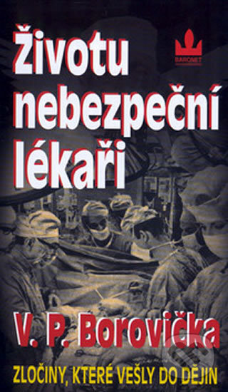 Kniha: Životu nebezpeční lékaři (V.P. Borovička). Baronet, 2002 Kniha: Životu nebezpeční lékaři (V.P. Borovička). Baronet, 2002