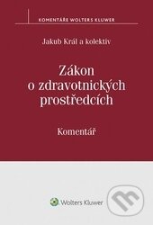 Zákon o zdravotnických prostředcích - Jakub Král, Wolters Kluwer ČR, 2017