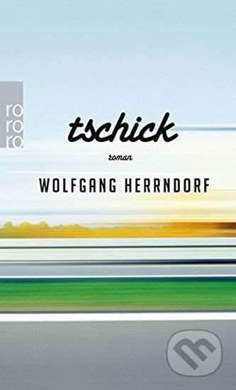 Kniha: Tschick (Wolfgang Herrndorf). Rowohlt, 2012 Kniha: Tschick (Wolfgang Herrndorf). Rowohlt, 2012