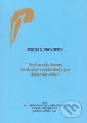 Kniha: Proč se stát členem Svobodné vysoké školy pro duchovní vědu? (Sergej O. Prokofjev). Anthroposofická společnost, 2016 Kniha: Proč se stát členem Svobodné vysoké školy pro duchovní vědu? (Sergej O. Prokofjev). Anthroposofická společnost, 2016