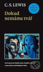Kniha: Dokud nemáme tvář (C.S. Lewis). Návrat domů, 2016 Kniha: Dokud nemáme tvář (C.S. Lewis). Návrat domů, 2016