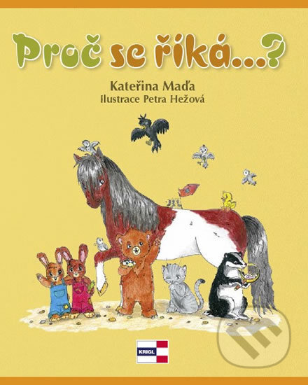 Kniha: Proč se říká...? (Kateřina Maďa). KRIGL, 2016 Kniha: Proč se říká...? (Kateřina Maďa). KRIGL, 2016