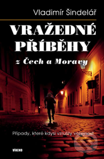 Kniha: Vražedné příběhy z Čech a Moravy (Vladimír Šindelář). Víkend, 2016 Kniha: Vražedné příběhy z Čech a Moravy (Vladimír Šindelář). Víkend, 2016