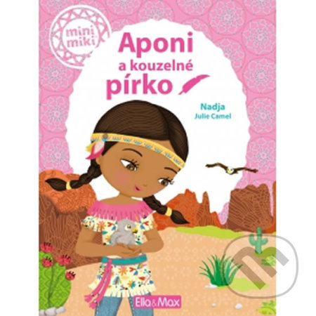 Kniha: Aponi a kouzelné pírko (Julie Camel). Ella & Max, 2016 Kniha: Aponi a kouzelné pírko (Julie Camel). Ella & Max, 2016